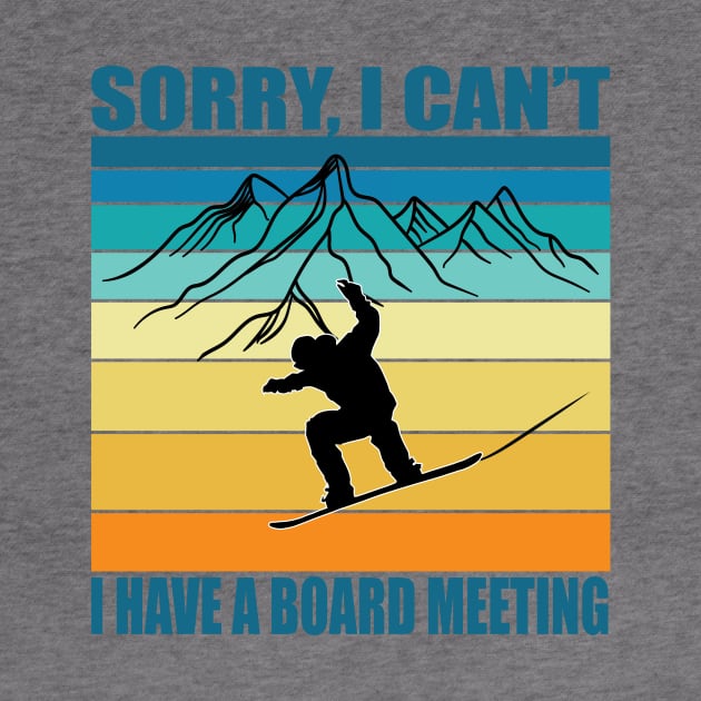 Sorry I Can't I Have A Board Meeting Funny Snowboarding by TheInkElephant